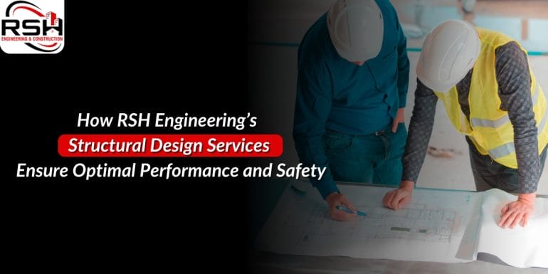 How RSH Engineering’s Structural Design Services Ensure Safety