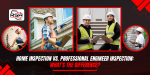 home inspection vs professional engineer inspection